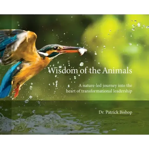 Wisdom of the Animals: A Nature-led Journey into the Heart of Transformational Leadership