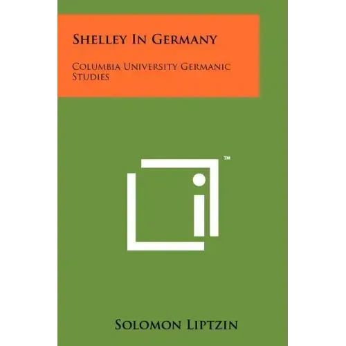 Shelley in Germany: Columbia University Germanic Studies