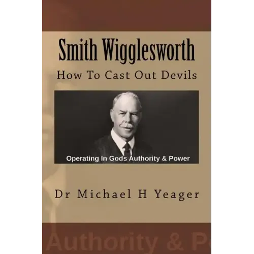 Smith Wigglesworth: How To Cast Out Devils