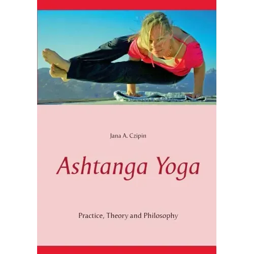 Ashtanga Yoga: Practice, Theory and Philosophy
