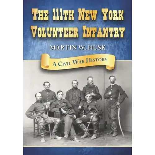 The 111th New York Volunteer Infantry: A Civil War History