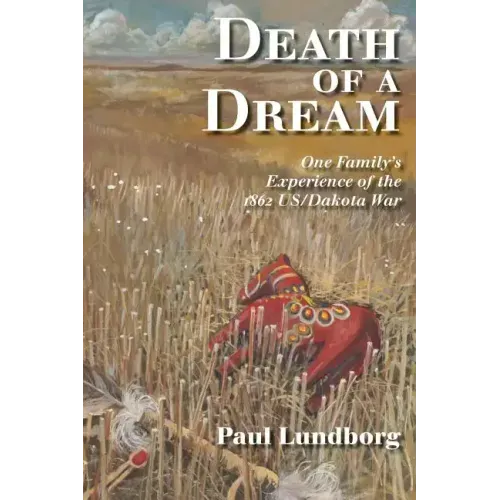 Death of a Dream: One Family's Experience of the 1862 Us/Dakota War