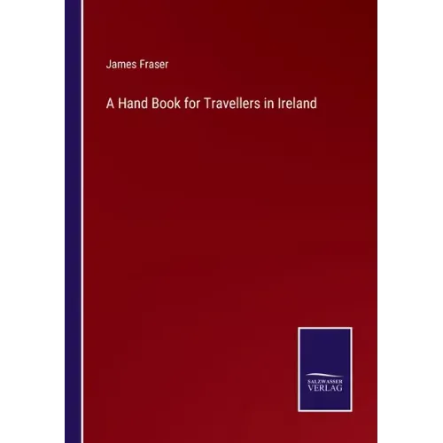 A Hand Book for Travellers in Ireland