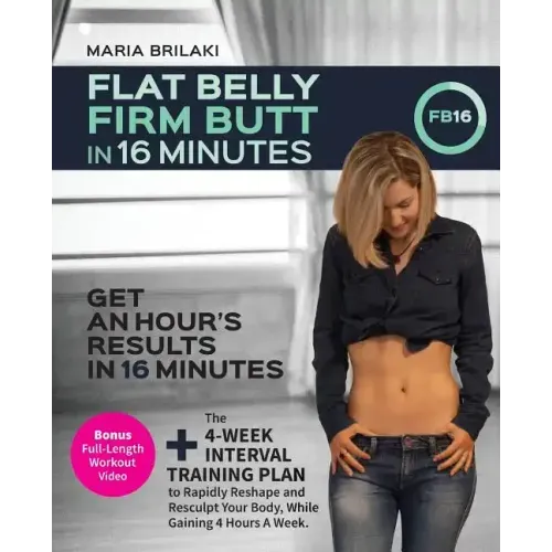 Flat Belly, Firm Butt In 16 Minutes: Get An Hour's Results, In 16 Minutes.