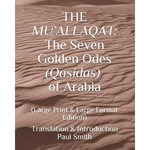 The Mu'allaqat: The Seven Golden Odes (Qasidas) of Arabia: (Large Print & Large Format Edition)