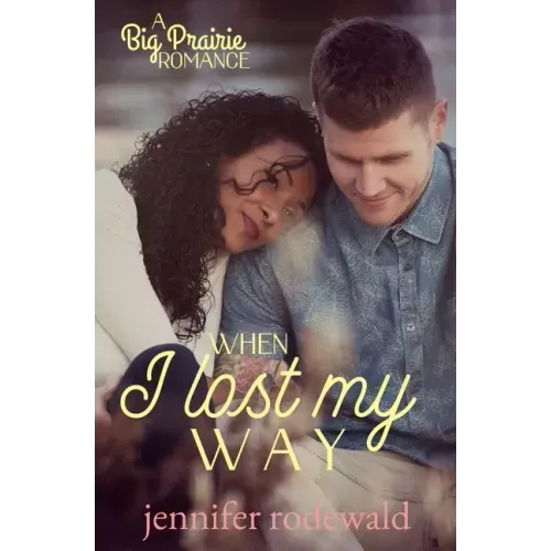 When I Lost My Way: A Big Prairie Romance