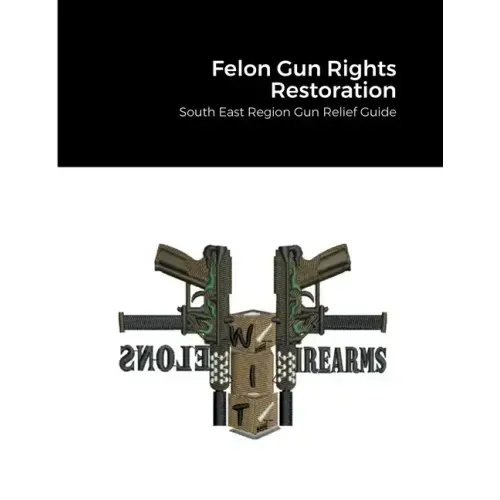Felon Gun Rights Restoration: South East Region Gun Relief Guide