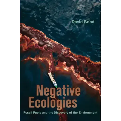 Negative Ecologies: Fossil Fuels and the Discovery of the Environment