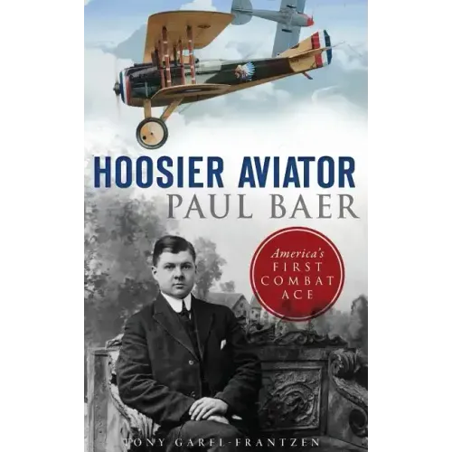 Hoosier Aviator Paul Baer: America's First Combat Ace
