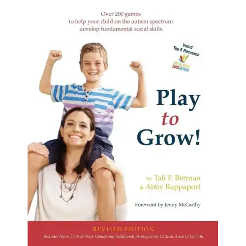 Play to Grow!: Over 200 games to help your child on the autism spectrum develop fundamental social skills