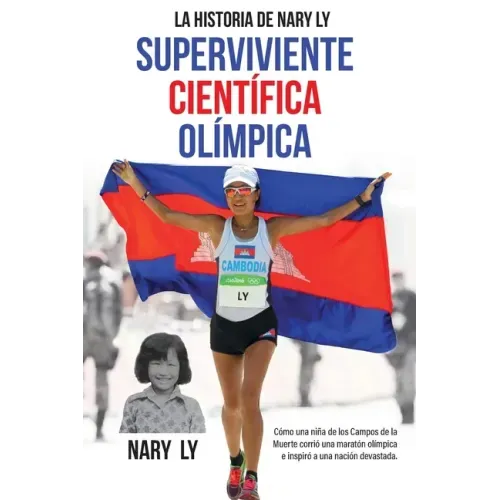 La Historia de Nary Ly - Superviviente Científica Olímpica: Cómo una niña de los Campos de la Muerte corrió una maratón olímpica e inspiró a su nación