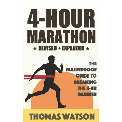 The 4-Hour Marathon: The Bulletproof Guide to Running a Sub 4-HR Marathon