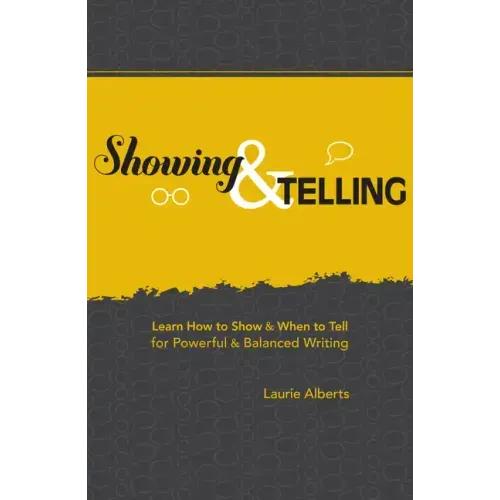 Showing & Telling: Learn How to Show & When to Tell for Powerful & Balanced Writing