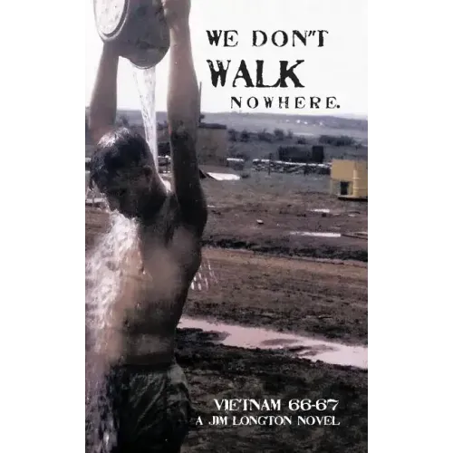 We Don't Walk Nowhere: Vietnam 66-67 a Jim Longton Novel