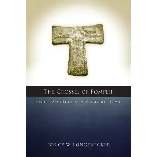 The Crosses of Pompeii: Jesus-Devotion in a Vesuvian Town