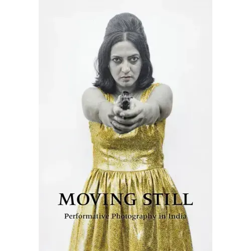 Moving Still: Performative Photography in India