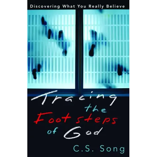 Tracing the Footsteps of God: Discovering What You Really Believe