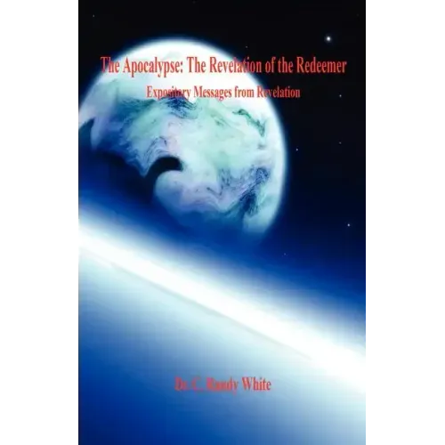 The Apocalypse: The Revelation of the Redeemer - Expository Messages from Revelation