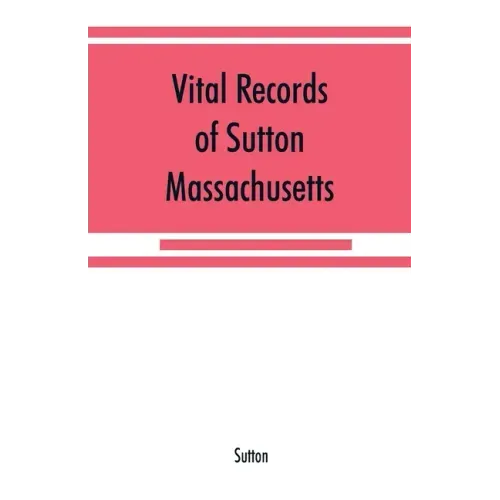 Vital records of Sutton, Massachusetts, to the end of the year 1849