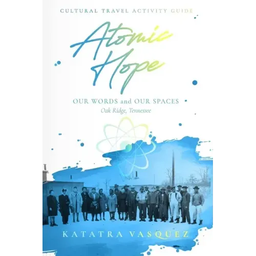 Atomic Hope: Cultural Travel Activity Guide Oak Ridge, Tennessee