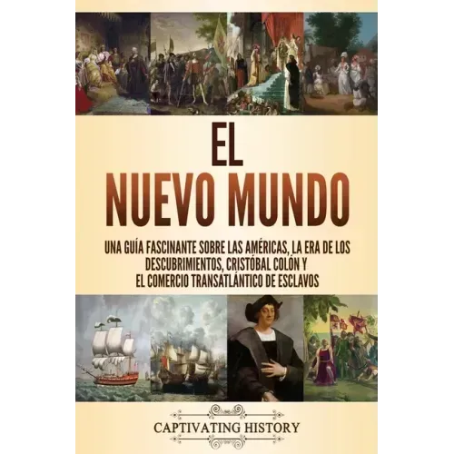 El Nuevo Mundo: Una guía fascinante sobre las Américas, la era de los descubrimientos, Cristóbal Colón y el comercio transatlántico de esclavos