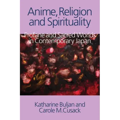 Anime, Religion and Spirituality: Profane and Sacred Worlds in Contemporary Japan