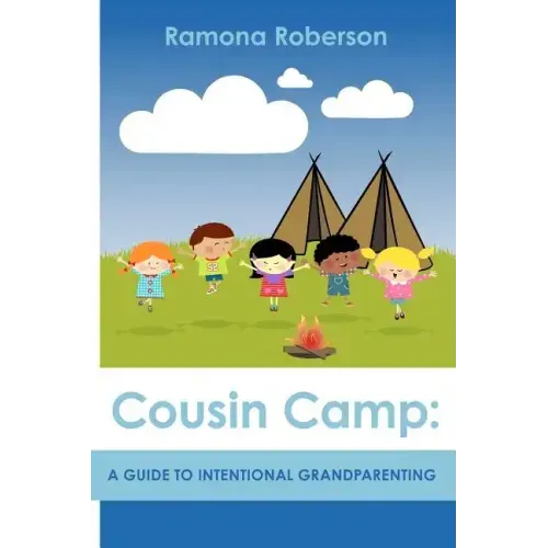 Cousin Camp: A Guide to Intentional Grandparenting
