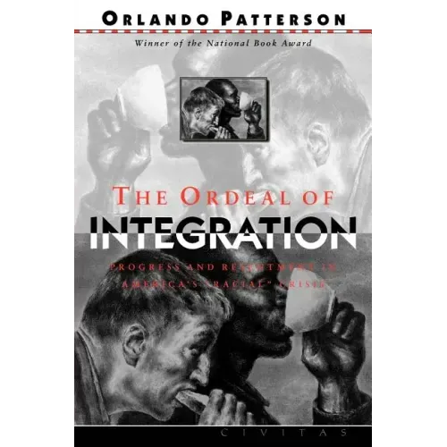 The Ordeal of Integration: Process and Resentment in America's Racial Crisis