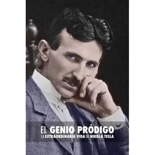El Genio Pródigo: La Extraordinaria Vida de Nikola Tesla