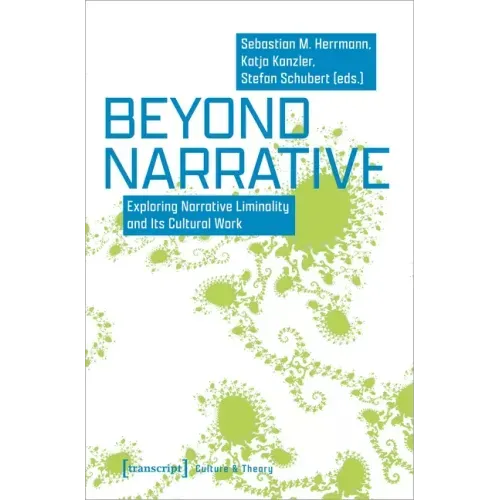 Beyond Narrative: Exploring Narrative Liminality and Its Cultural Work