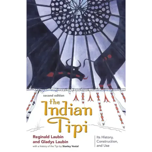 The Indian Tipi: Its History, Construction, and Use