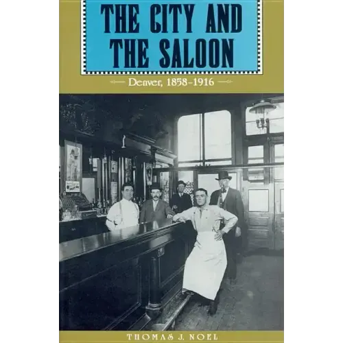 The City and the Saloon: Denver, 1858-1916
