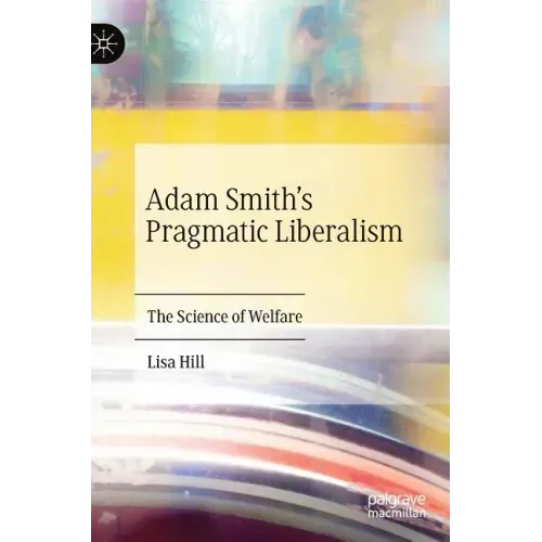 Adam Smith's Pragmatic Liberalism: The Science of Welfare