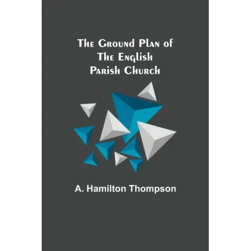 The Ground Plan of the English Parish Church