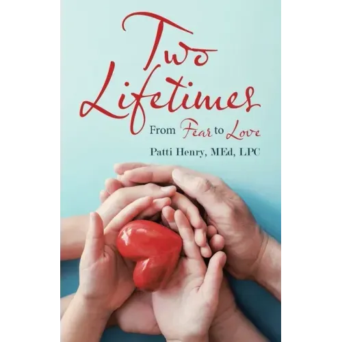 Two Lifetimes: From Fear to Love