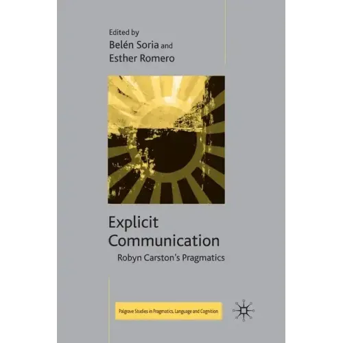 Explicit Communication: Robyn Carston's Pragmatics