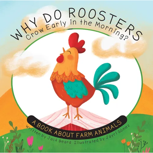 Why Do Roosters Crow Early in the Morning?: A Book about Farm Animals