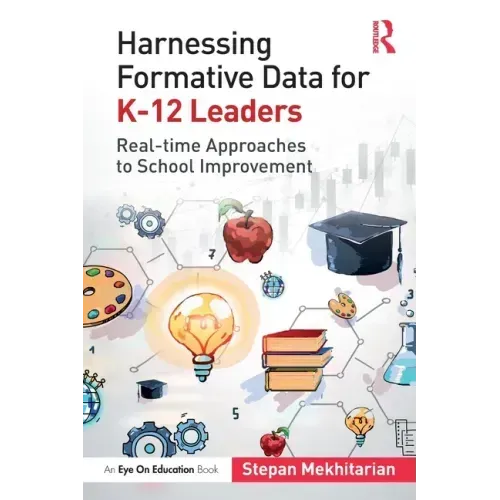Harnessing Formative Data for K-12 Leaders: Real-time Approaches to School Improvement