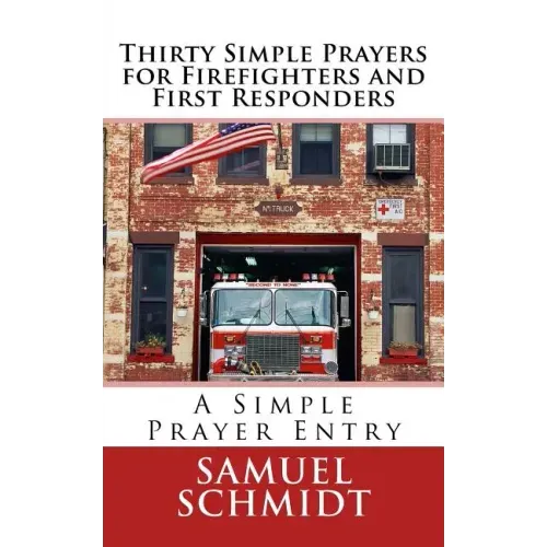 Thirty Simple Prayers for Firefighters and First Responders