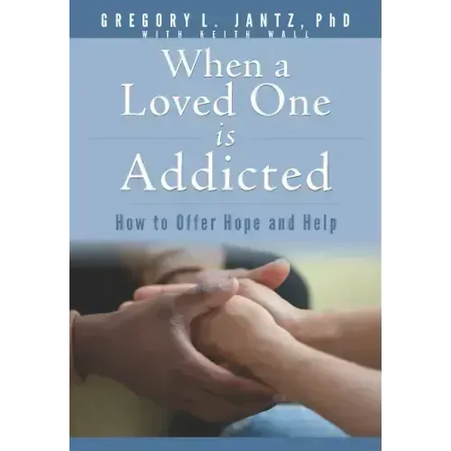 When a Loved One Is Addicted: How to Offer Hope and Help