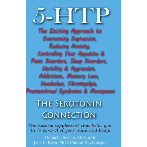 5-HTP - The Serotonin Connection: The natural supplement that helps you be in control of your mind and body now!