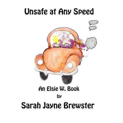 Unsafe at Any Speed: An Elsie W. Book