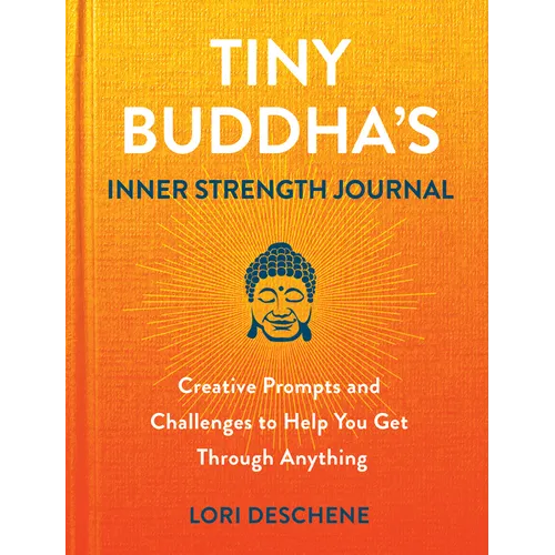 Tiny Buddha's Inner Strength Journal: Creative Prompts and Challenges to Help You Get Through Anything