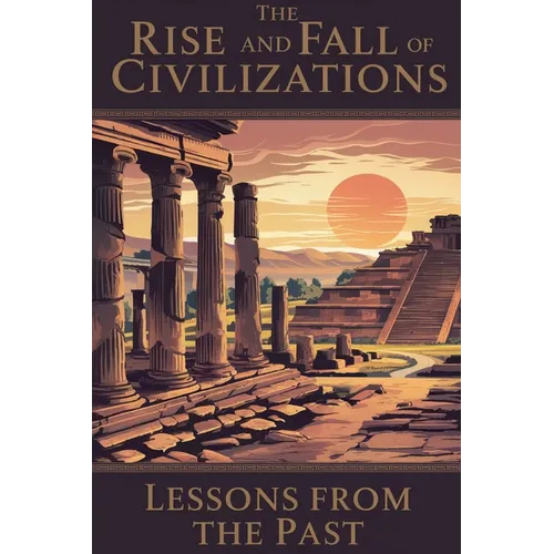 The Rise and Fall of Civilizations