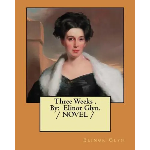 Three Weeks . By: Elinor Glyn. / NOVEL /