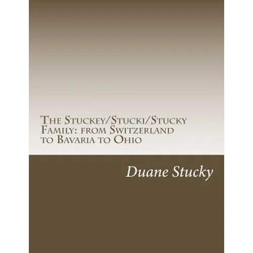 The Stuckey/Stucki/Stucky Familly: from Switzerland to Bavaria to Ohio