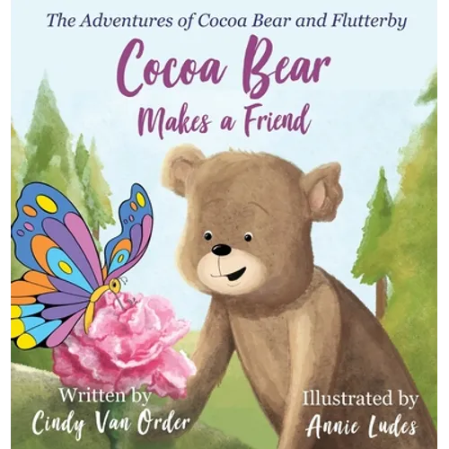 Cocoa Bear Makes a Friend: The Adventures of Cocoa Bear and Flutterby