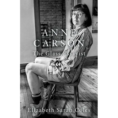 Anne Carson: The Glass Essayist