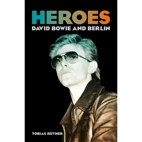 Heroes: David Bowie and Berlin