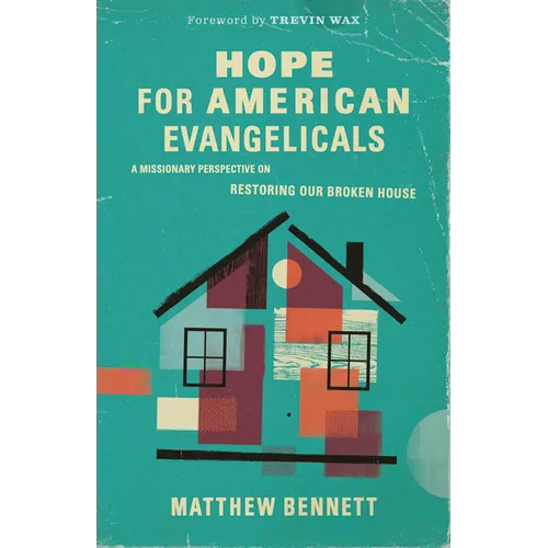 Hope for American Evangelicals: A Missionary Perspective on Restoring Our Broken House
